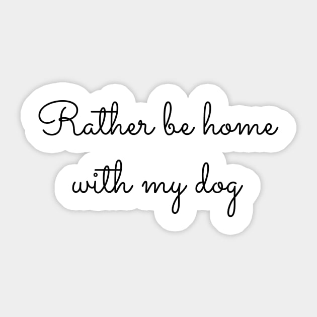 Rather Be Home With My Dog Sticker by MelissaJoyCreative